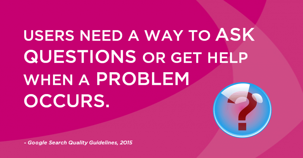 google search guidelines quote "Users need a way to ask questions or get help when a problem occurs"