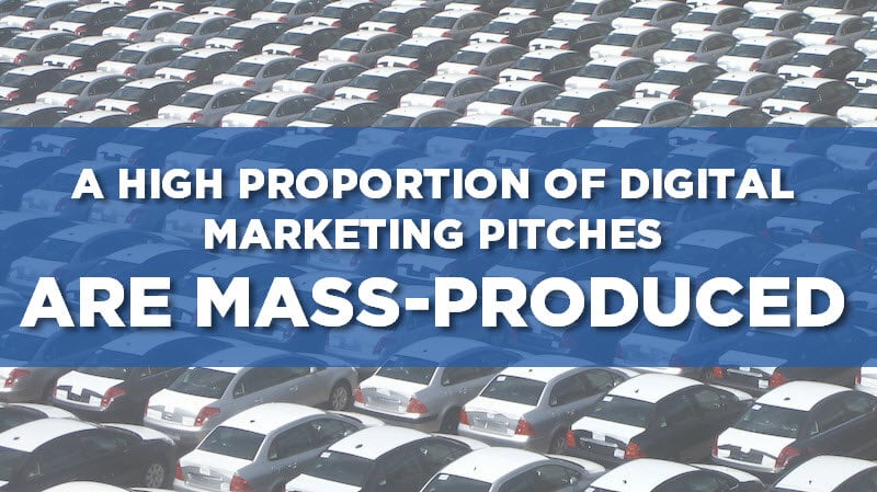 MANY DIGITAL MARKETING PITCHES ARE MASS PRODUCED, 