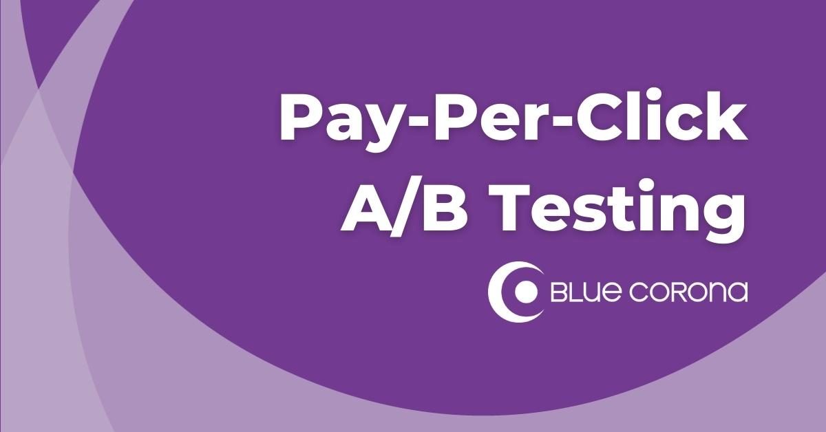 Words reading "Pay-Per-Click A/B Testing" on purple background with Blue Corona logo